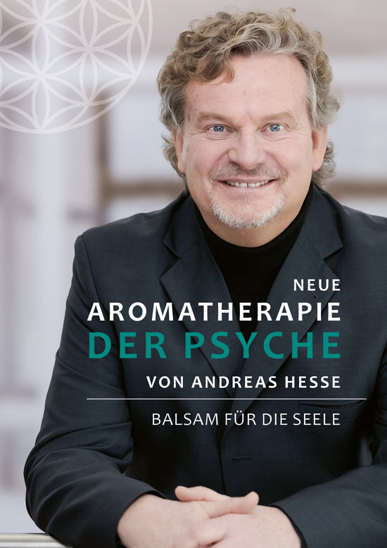Buch: NEUE AROMAPTHERAPIE DER PSYCHE VON ANDREAS HESSE - BALSAM FÜR DIE SEELE